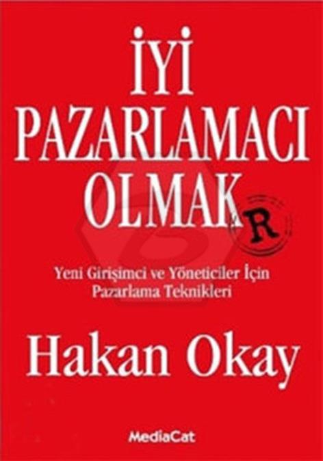 İyi Pazarlamacı Olmak -  Yeni Girişimci ve Yöneticiler İçin Pazarlama Teknikleri