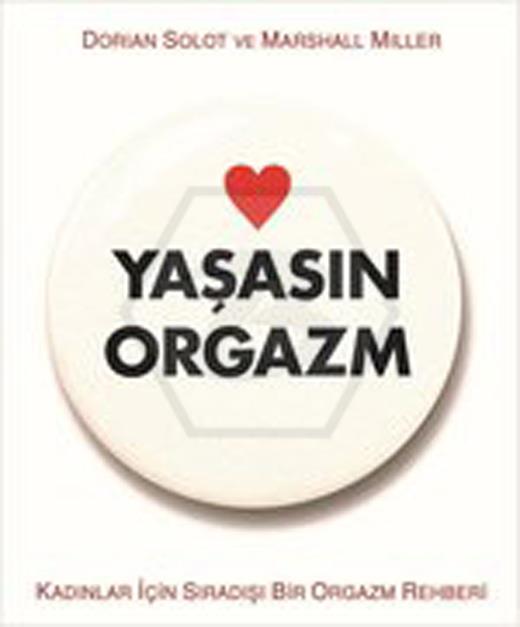 Yaşasın Orgazm - Kadınlar İçin Sıradışı Bir Orgazm Rehberi