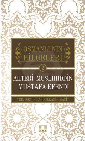 Osmanlının Bilgeleri 2: Ahteri Muslihiddin Mustafa Efendi