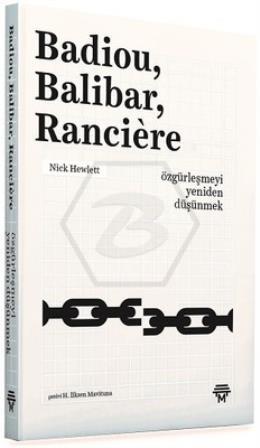 Badiou Balibar Ranciere -Özgürleşmeyi Yeniden Düşünmek