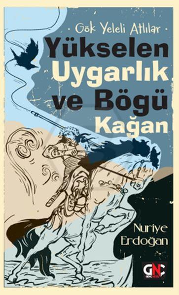 Gök Yeleli Atlılar - Yükselen Uygarlık Ve Bögü Kağan