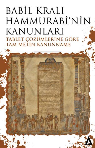 Babil Kralı Hammurabi’nin Kanunları - Tablet Çözümlerine Göre Tam Metin Kanunname
