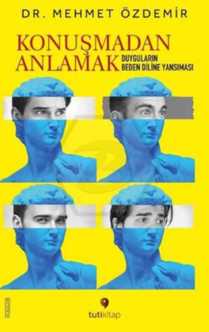 Konuşmadan Anlamak -Duyguların Beden Diline Yansıması