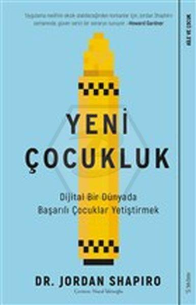 Yeni Çocukluk - Dijital Bir Dünyada Başarılı Çocuklar Yetiştirmek