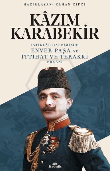 İstiklal Harbimizde Enver Paşa ve İttihat ve Terakki Erkanı