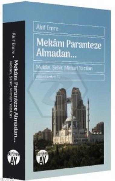 Mekanı Paranteze Almadan...; Mekân. Şehir. Mimari Yazıları