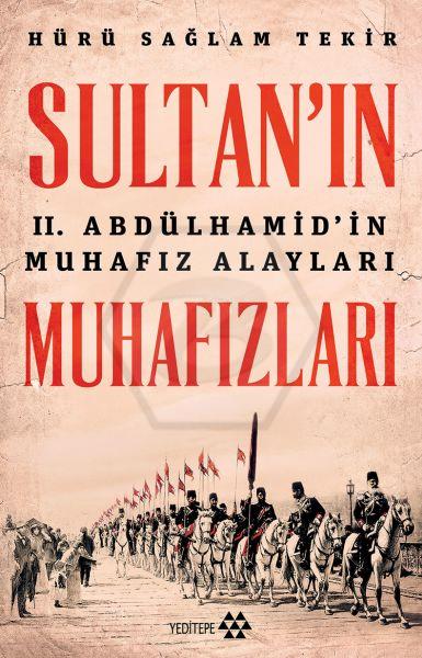 Sultanın Muhafızları-II.Abdülhamidin Muhafız Alayları