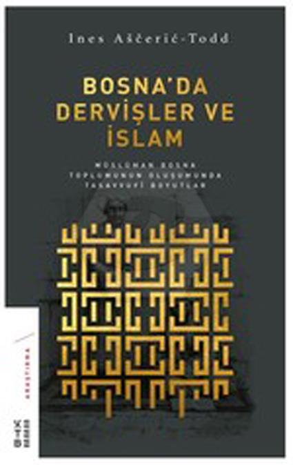 Bosna da Dervişler ve İslam; Müslüman Bosna Toplumunun Oluşumunda Tasavvufi Boyutlar