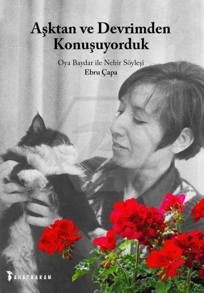 Aşktan Ve Devrimden Konuşuyorduk - Oya Baydar İle Nehir Söyleşi