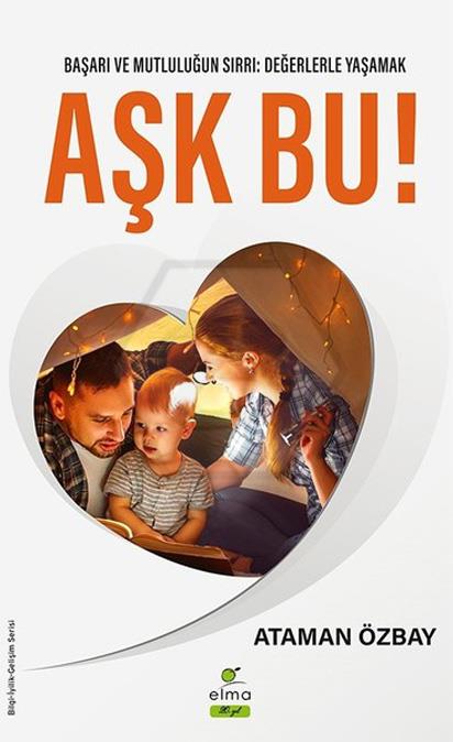 Aşk Bu! Başarı Ve Mutluluğun Sırrı - Değerlerle Yaşamak
