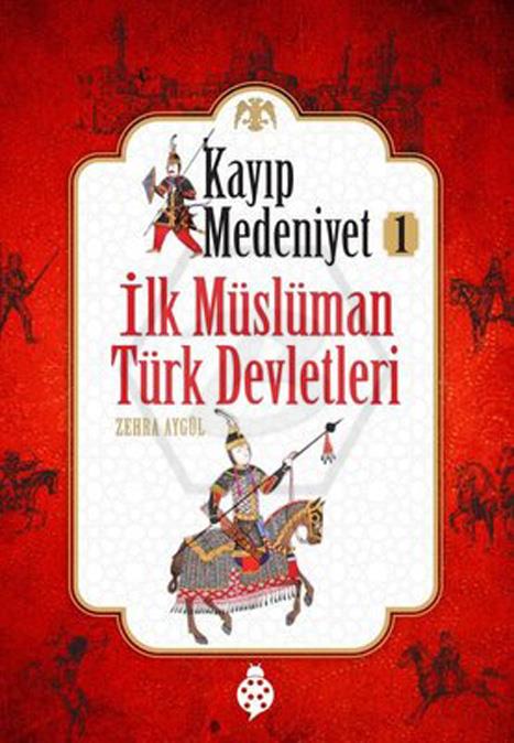 Kayıp Medeniyet - 1: İlk Müslüman Türk Devletleri