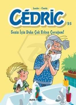 Cedric 35 Senin İçin Daha Çok Erken Çocuğum!