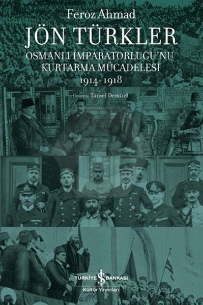 Jön Türkler – Osmanli İmparatorluğu’nu Kurtarma Mücadelesi 1914-1918