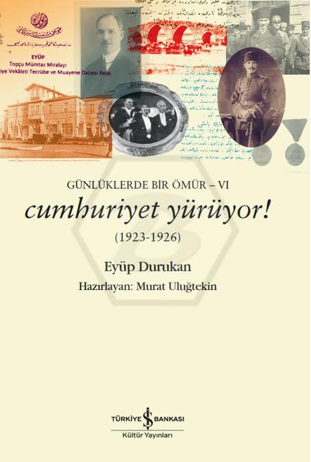 Günlüklerde Bir Ömür-VI – Cumhuriyet Yürüyor! (1923-1926)