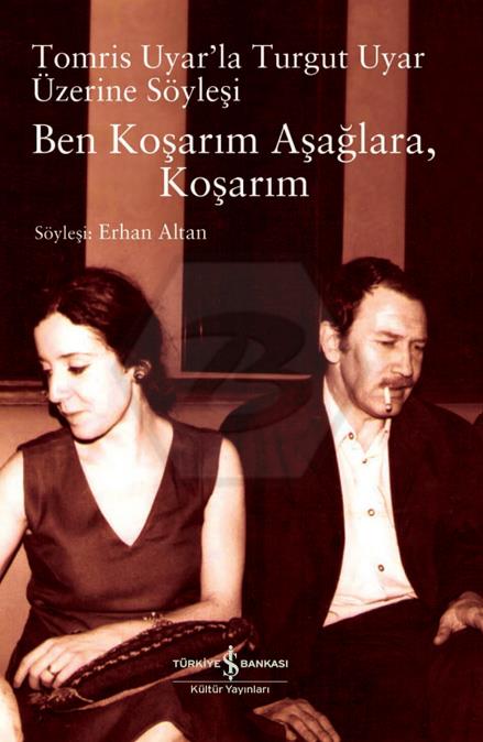 Ben Koşarım Aşağlara, Koşarım Tomris Uyar’la Turgut Uyar Üzerine Söyleşi