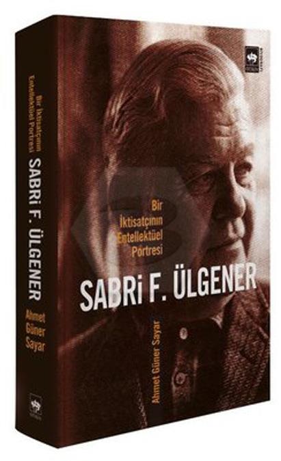 Sabri F. Ülgener - Bir İktisatçının Entellektüel Portre