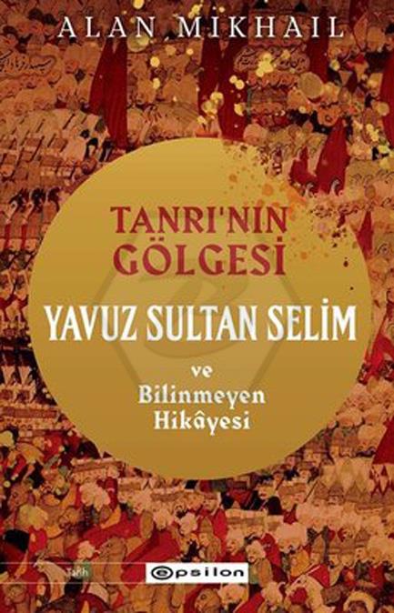 Tanrının Gölgesi - Yavuz Sultan Selim ve Bilinmeyen Hikayesi