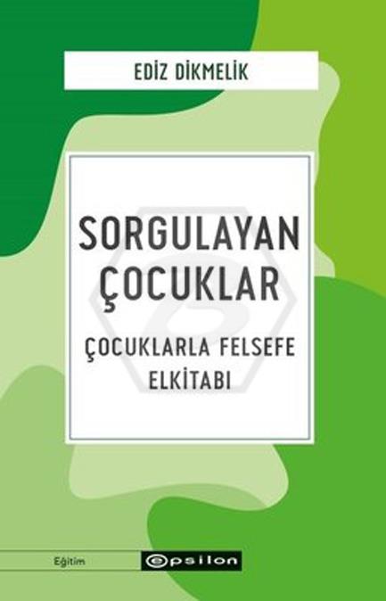 Sorgulayan Çocuklar Çocuklarla Felsefe El Kitabı