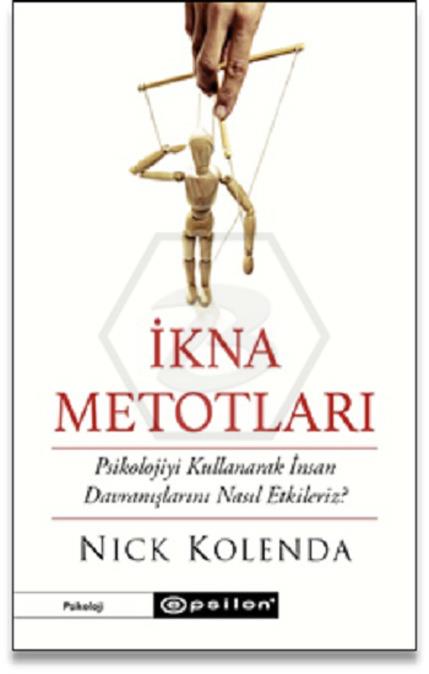 İkna Metotları - Psikolojiyi Kullanarak İnsan Davranışlarını Nasıl Etkileriz