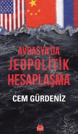 Avrasya’da Jeopolitik Hesaplaşma