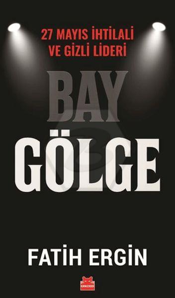 Bay Gölge – 27 Mayıs İhtilali ve Gizli Lideri