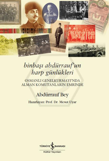 Binbaşi Abdürrauf’un Harp Günlükleri – Osmanli Genelkurmayi’nda Alman Komutanlarin Emrinde
