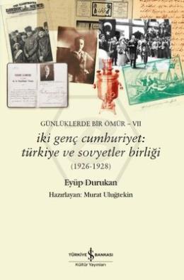 Günlüklerde Bir Ömür 7-İki Genç Cumhuriyet: Türkiye ve Sovyetler Birliği (1926-1928)