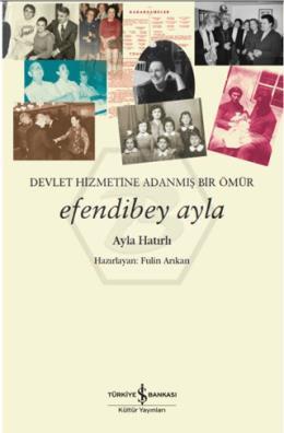 Devletin Hizmetine Adanmış Bir Ömür Efendibey Ayla