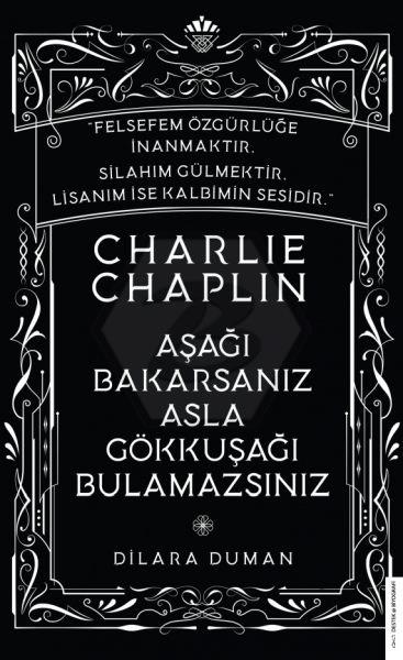 Charlie Chaplin Aşağı Bakarsanız Asla Gökkuşağı Bulamazsınız