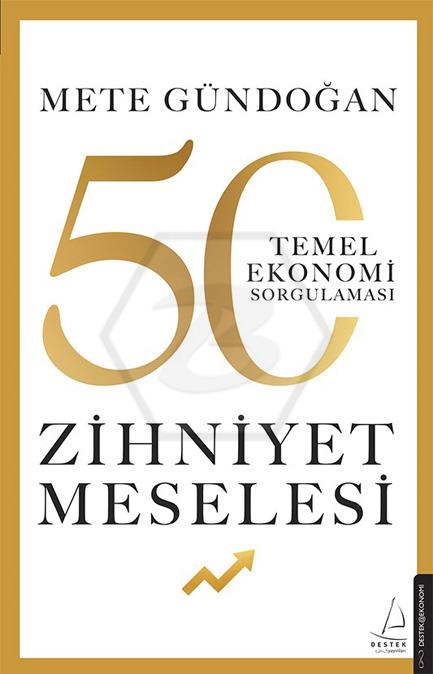 Zihniyet Meselesi 50 Temel Ekonomi Sorgulaması