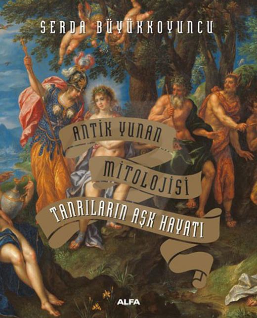 Antik Yunan Mitolojisi - Tanrıların Aşk Hayatı (Ciltli)