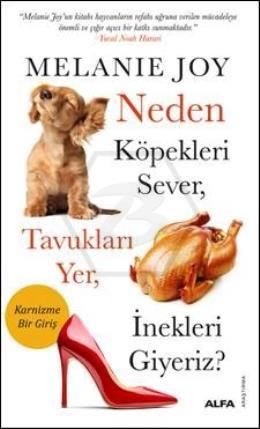 Neden Köpekleri Sever,  Tavukları Yer, İnekleri Giyeriz?