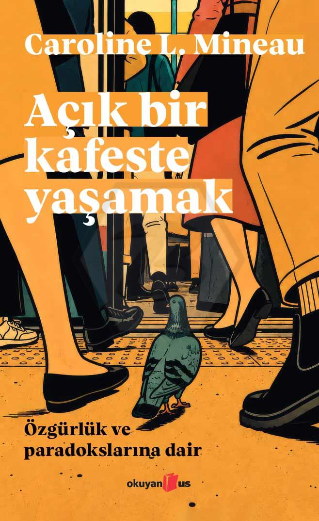 Açık Bir Kafeste Yaşamak - Özgürlük ve Paradokslarına Dair
