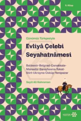 Günümüz Türkçesiyle: Evliya Çelebi Seyahatnamesi 5. Kitap