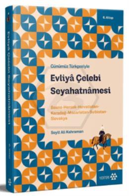 Günümüz Türkçesiyle: Evliya Çelebi Seyahatnamesi 6. Kitap