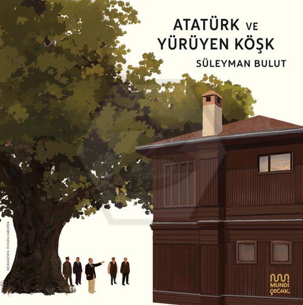 Atatürk ve Yürüyen Köşk