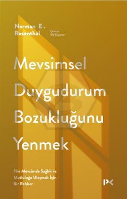 Mevsimsel Duygudurum Bozukluğunu Yenmek;Her Mevsimde Sağlık ve Mutluluğa Ulaşmak İçin Bir Rehber