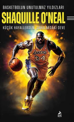 Basketbolun Unutulmaz Yıldızları SHAQUILLE O’NEAL