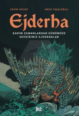Ejderha: Kadim Zamanlardan Günümüze Sevdiğimiz Ejderhalar Ciltli