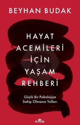 Hayat Acemileri İçin Yaşam Rehberi - Güçlü Bir Psikolojiye Sahip Olmanın Yolları