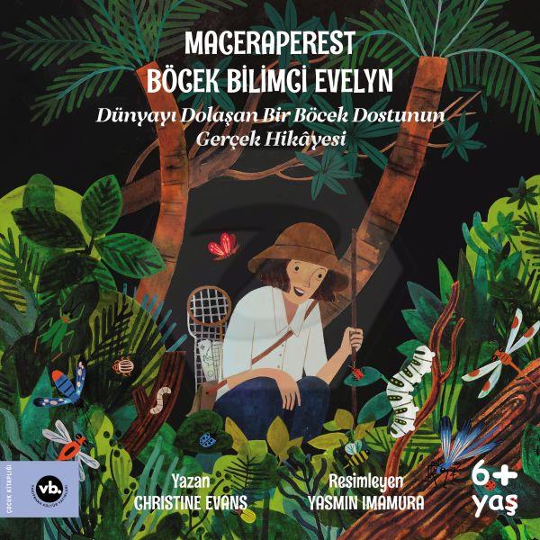 Maceraperest Böcek Bilimci Evelyn - Dünyayı Dolaşan Bir Böcek Dostunun Gerçek Hikayesi 