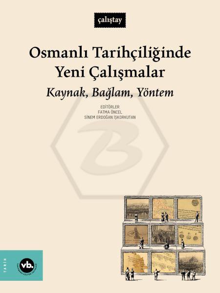 Osmanlı Tarihçiliğinde Yeni Çalışmalar - Kaynak, Bağlam , Yöntem