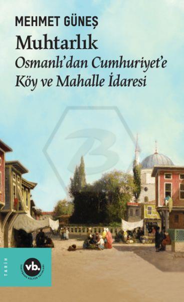 Muhtarlık - Osmanlıdan Cumhuriyete Köy ve Mahalle İdaresi 