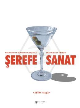 Şerefe Sanat- Sanatçılar ve  Bilinmeyen Hayatları Kokteyller ve Tarifleri