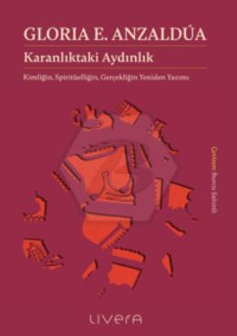 Karanlıktaki Aydınlık: Kimliğin, Spiritüelliğin, Gerçekliğin Yeniden Yazımı
