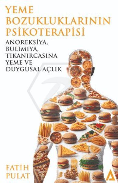 Yeme Bozukluklarının Psikoterapisi - Anoreksiya, Bulimiya, Tıkanırcasına Yeme ve Duygusal Açlık