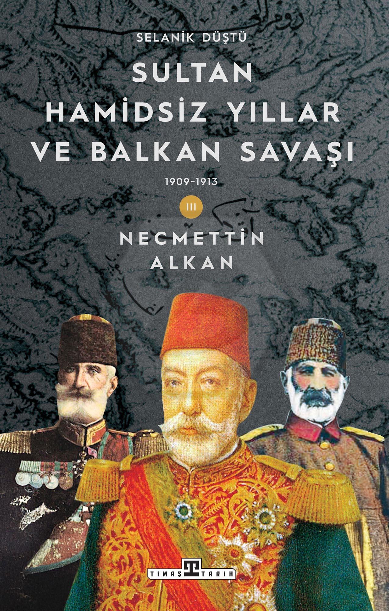 Sultan Hamidsiz Yıllar ve Balkan Savaşı: 1909-1913 Selanik Düştü