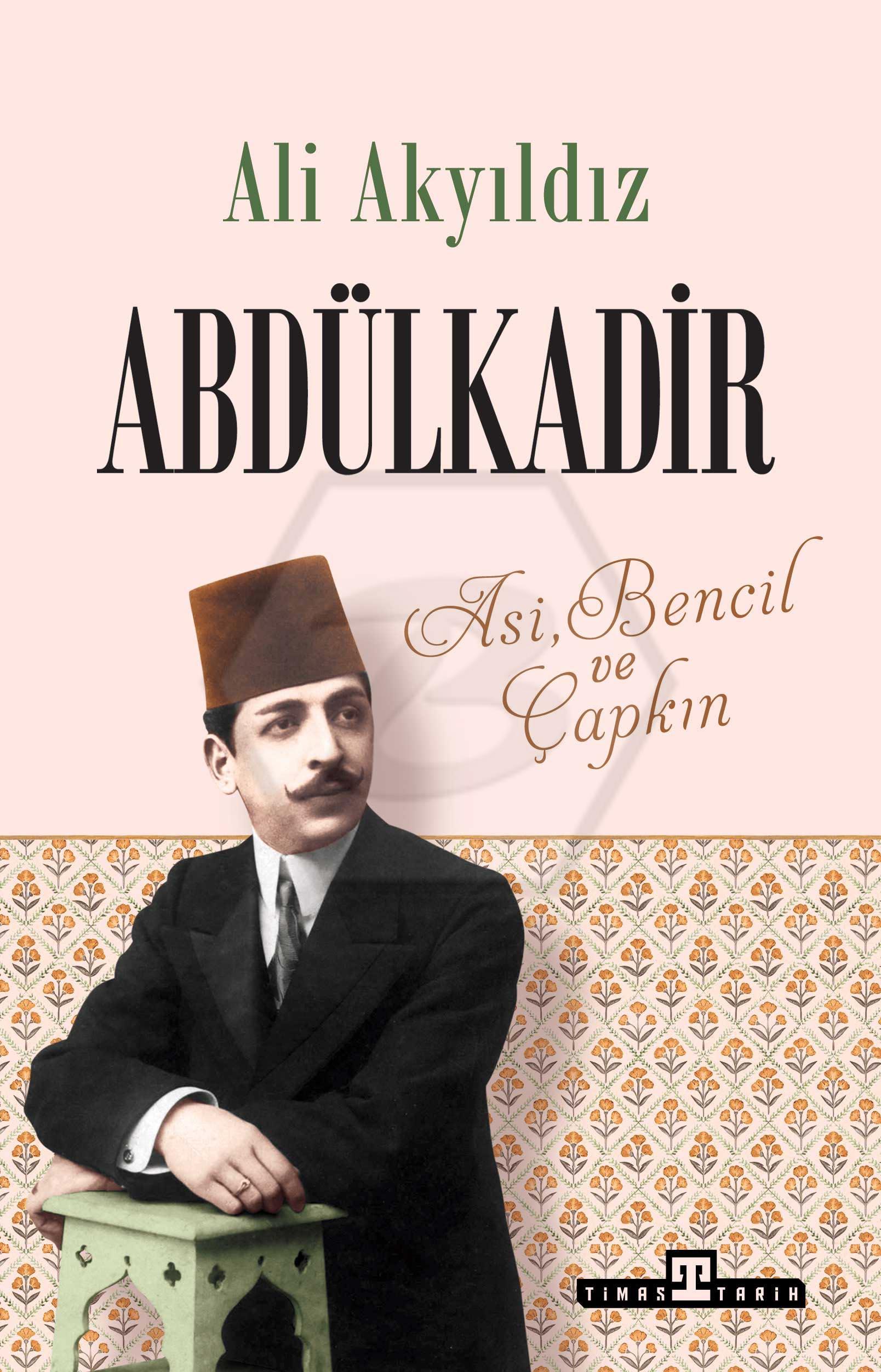 Abdülkadir: Asi, Bencil ve Çapkın