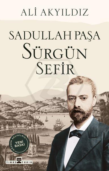 Sürgün Sefir Sadullah Paşa
