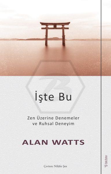 İşte Bu -Zen Üzerine Denemeler ve Ruhsal Deneyim